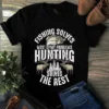 Fishing Solves Most of My Problems Hunting Solves the Rest Tshirt