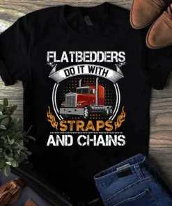 Flatbedders Do It With Straps And Chains Trucker Truck Driver Tshirt