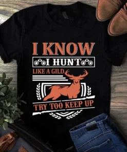 I Know I Hunt Like A Gild Try Too Keep Up Tshirt