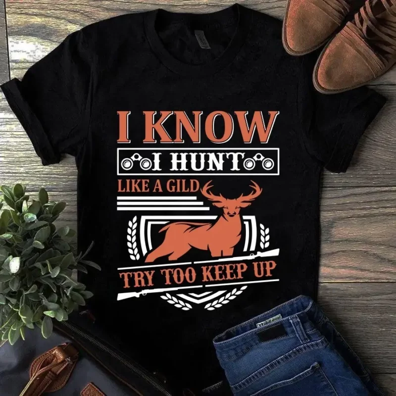 I Know I Hunt Like A Gild Try Too Keep Up Tshirt