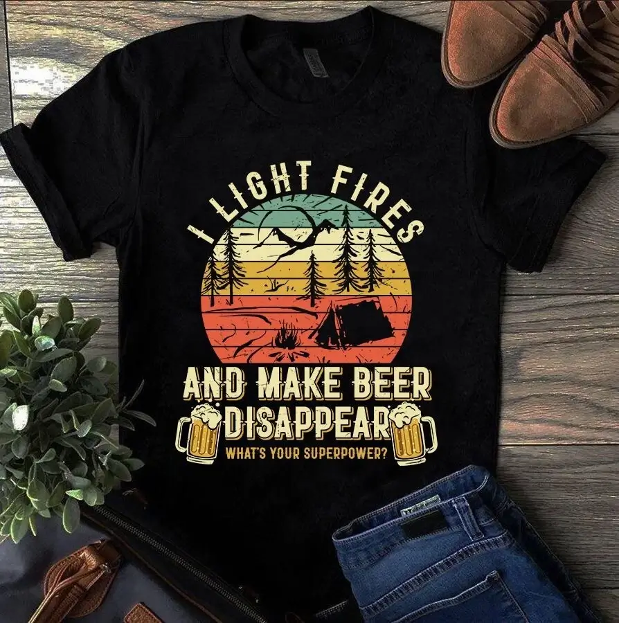 I Light Fires And Make Beer Disappear What's Your Superpower Camping Beer Tshirt 1 I Light Fires And Make Beer Disappear What's Your Superpower Camping Beer Tshirt
