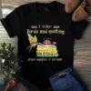 I Like Birds and Quilting and Maybe 3 People Sewing Quilting Tshirt