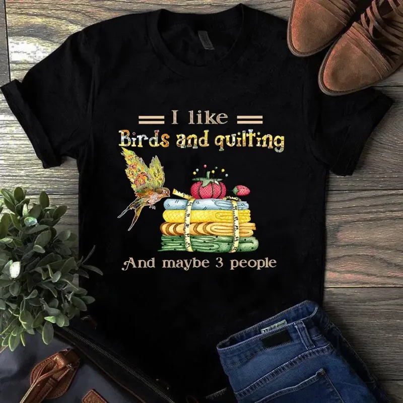 I Like Birds And Quilting And Maybe 3 People Sewing Quilting Tshirt
