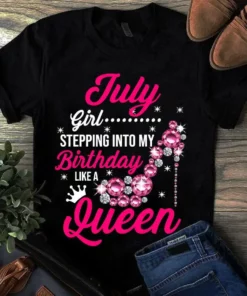 July Girl Stepping Into My Birthday Like A Queen Tshirt