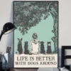 Life is Better With Dogs Around Home Decor Poster