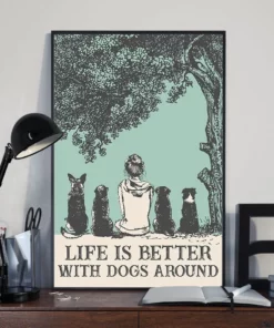 Life Is Better With Dogs Around Home Decor Poster