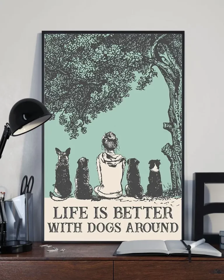Life is Better With Dogs Around Home Decor Poster