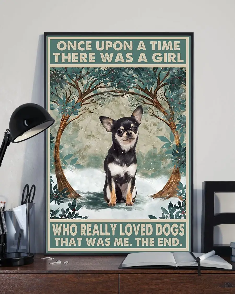Once Upon A Time There Was A Girl Who Really Loved Dogs Black Chihuahua Poster 1 Once Upon A Time There Was A Girl Who Really Loved Dogs Black Chihuahua Poster
