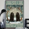 Once Upon A Time There Was A Girl Who Really Loved Dogs Black Cocker Spaniels Poster 2 Once Upon a Time There Was a Girl Who Really Loved Dogs Black Cocker Spaniels poster