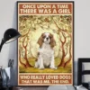Once Upon a Time There Was a Girl Who Really Loved Dogs Cavalier King Charles poster