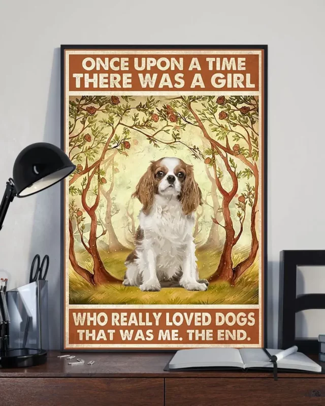 Once Upon A Time There Was A Girl Who Really Loved Dogs Cavalier King Charles Poster