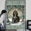 Once Upon A Time There Was A Girl Who Really Loved Dogs Cocker Spaniel Poster 2 Once Upon a Time There Was a Girl Who Really Loved Dogs Cocker Spaniel Poster