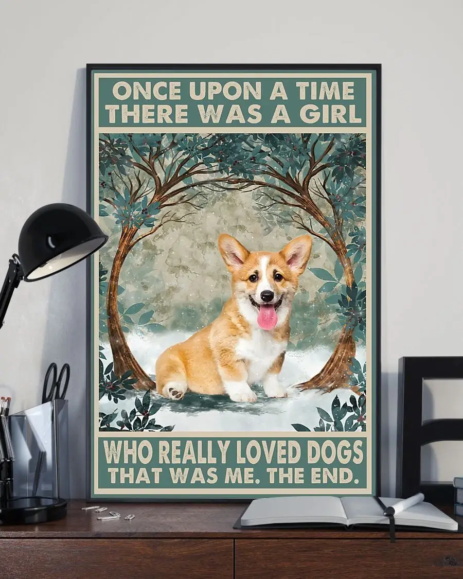 Once Upon A Time There Was A Girl Who Really Loved Dogs Corgi Poster 1 Once Upon A Time There Was A Girl Who Really Loved Dogs Corgi Poster