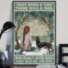 Once Upon a Time There Was a Girl Who Really Loved Dogs Dachshund Funny Poster