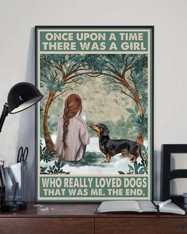 Once Upon A Time There Was A Girl Who Really Loved Dogs Dachshund Funny Poster