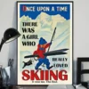 Once Upon A Time There Was A Girl Who Really Loved Skiing It Was Me Poster 2 Once Upon a Time There Was a Girl Who Really Loved Skiing It Was Me Poster
