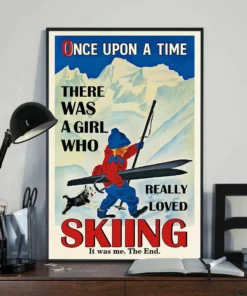 Once Upon A Time There Was A Girl Who Really Loved Skiing It Was Me Poster