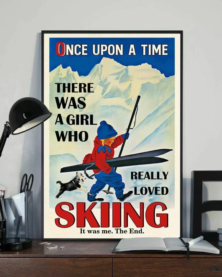 Once Upon a Time There Was a Girl Who Really Loved Skiing It Was Me Poster