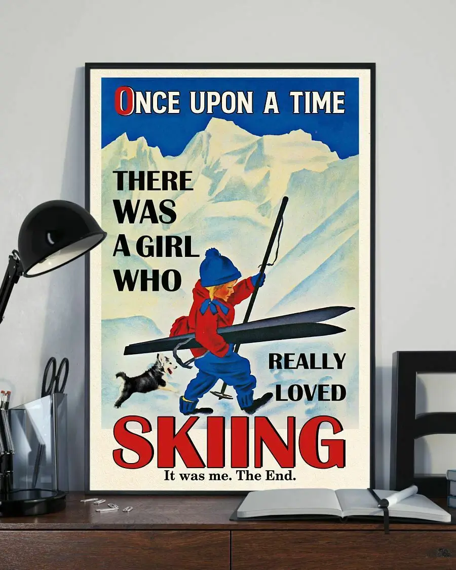 Once Upon A Time There Was A Girl Who Really Loved Skiing It Was Me Poster 1 Once Upon A Time There Was A Girl Who Really Loved Skiing It Was Me Poster