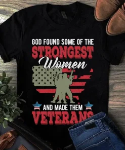God Found Some Of The Strongest Women And Made Them Veterans Tshirt
