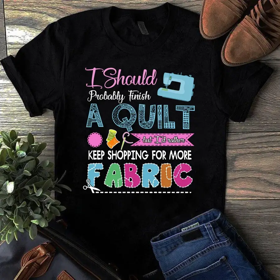 I Should Probably Finish A Quilt Sewing Quilting Tshirt 1 I Should Probably Finish A Quilt Sewing Quilting Tshirt