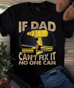 If Dad Can't Fix It No One Can Gift Tshirt