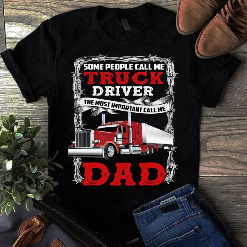 Some People Call Me Truck Driver The Most Important Call Me Dad Tshirt