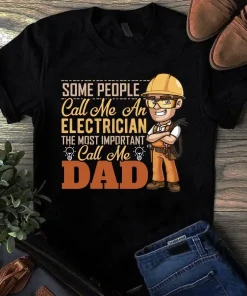 Some People Call Me An Electrician The Most Important Call Me Dad Tshirt