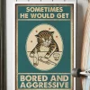 Sometimes He Would Get Bored And Aggressive Meow Cat Poster