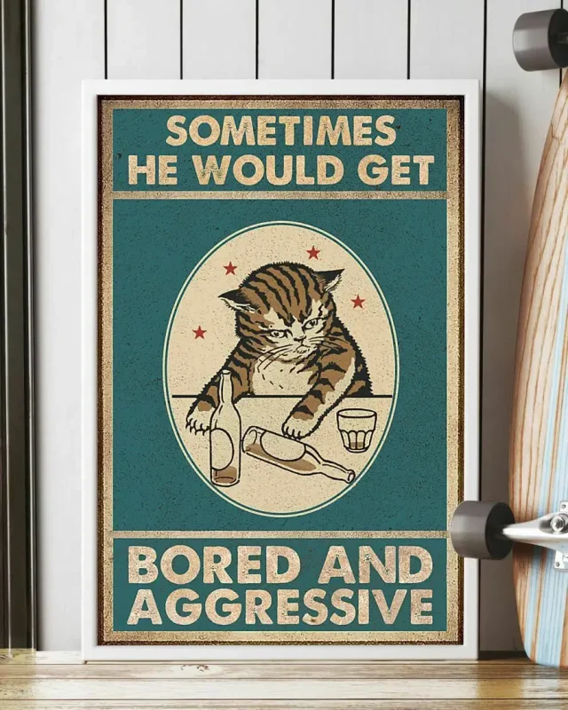 Sometimes He Would Get Bored And Aggressive Meow Cat Poster