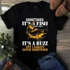 Sometimes Its a Fish Other Times Its a Buzz Fishing Bass Tshirt