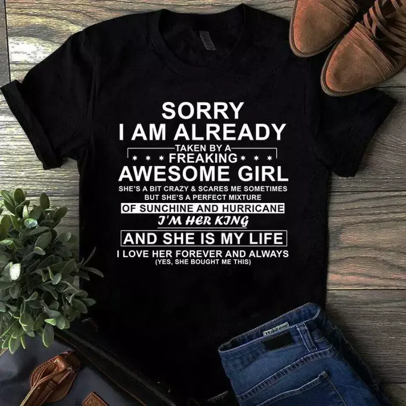 Sorry I Am Already Taken By A Freaking Awesome Girl I’m Her King Tshirt