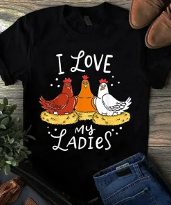 I Love My Ladies Chicken Gift Tshirt