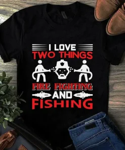 I Love Two Things Fire Fighting and Fishing Firefighter tShirt
