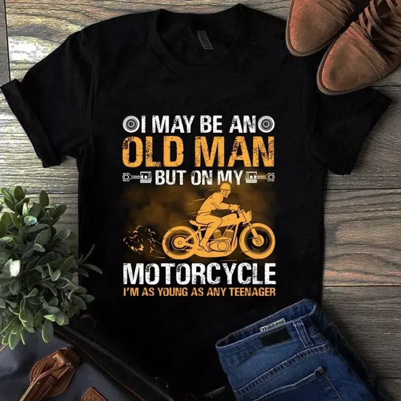 I May Be An Old Man But On My Motorcycle I’m As Young As Any Teenager Tshirt