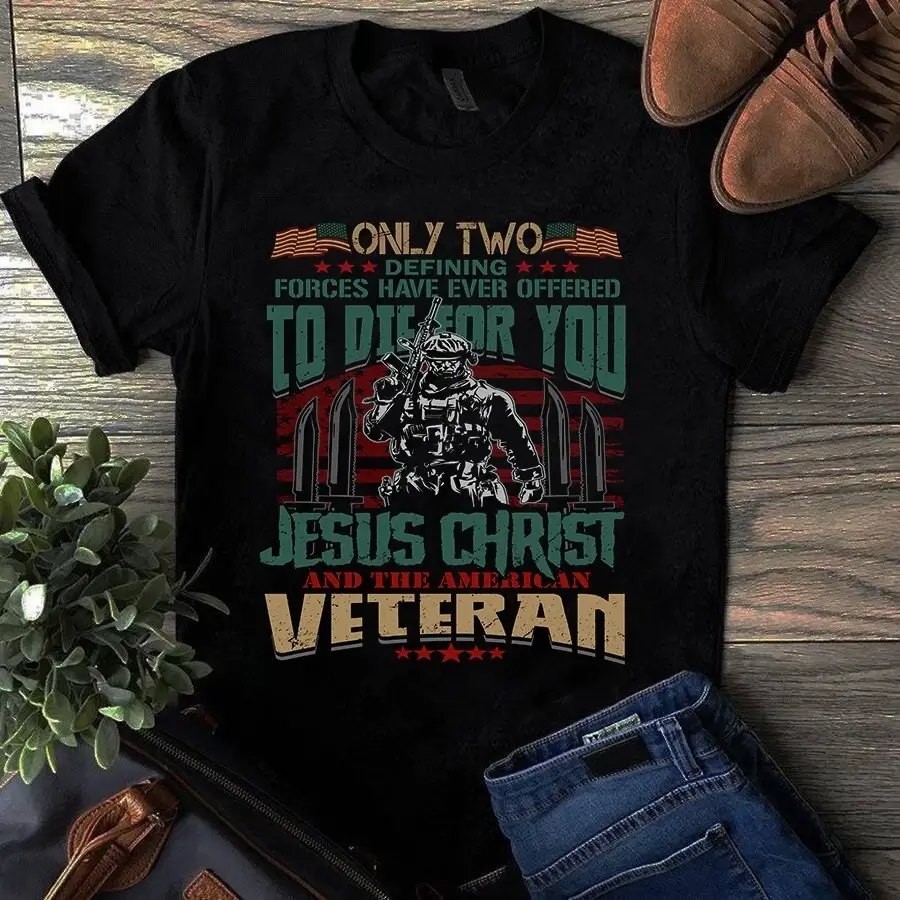 Only Two Defining Forces Have Ever Offered to Die for You American Veteran tShirt