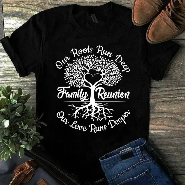 Our Roots Run Deep Family Reunion Our Love Runs Deeper Family Love Gift Tshirt
