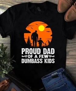 Proud Dad of a Few Dumbass Kids Father Dad Gift Tshirt