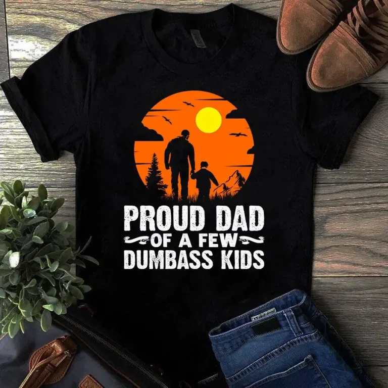 Proud Dad of a Few Dumbass Kids Father Dad Gift Tshirt