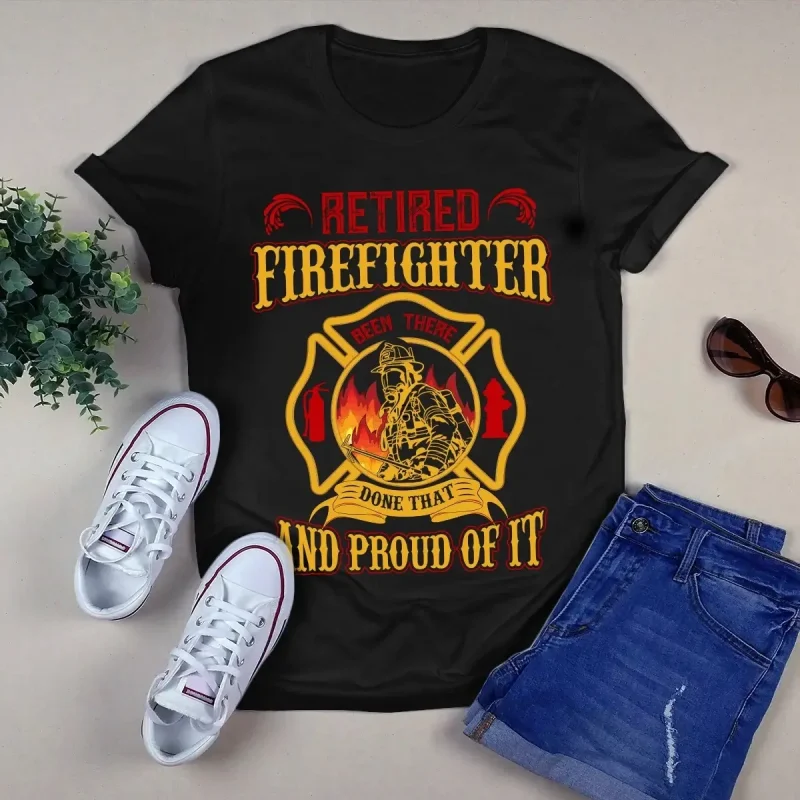 Retired Firefighter Been There Done That And Proud Of It Tshirt