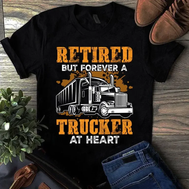Retired but Forever a Trucker at Heart Truck Driver Tshirt