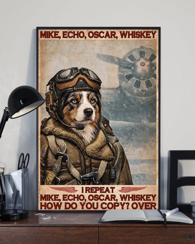 Mike Echo Oscar Whiskey I Repeat How Do You Copy Over Australian Shepherd Dog Poster