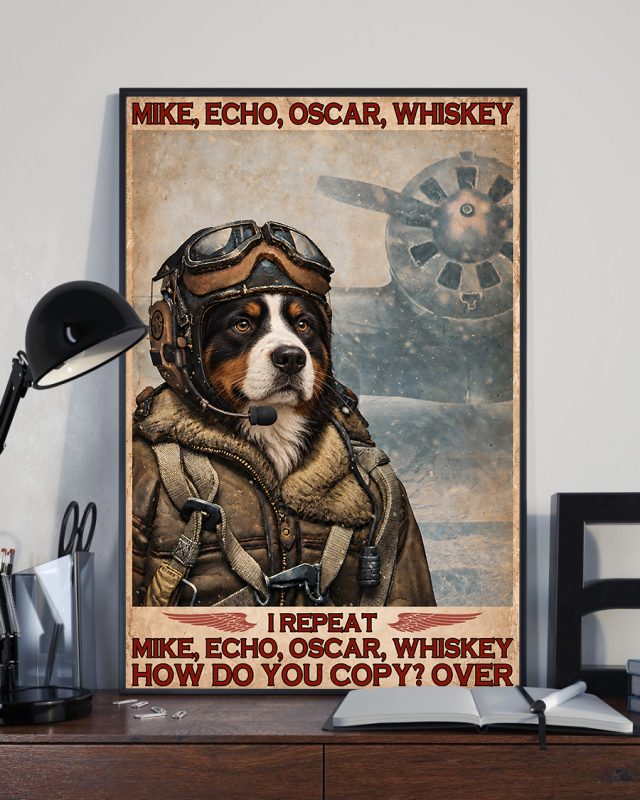 Mike Echo Oscar Whiskey I Repeat How Do You Copy Over Bernese Mountain Dog Poster